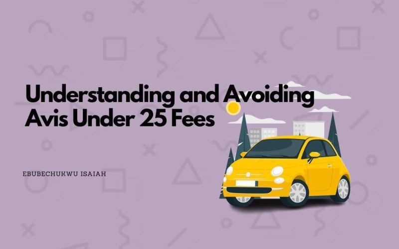 Featured image with the textbox containing the text "Understanding and Avoiding Avis Under 25 Fees"